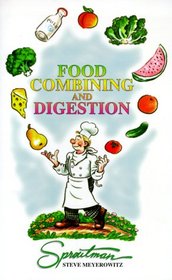 Food Combining and Digestion: A Rational Approach to Combining What You Eat to Maximize Digestion and Health