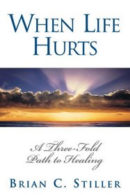 When Life Hurts: A Three-Fold Path to Healing