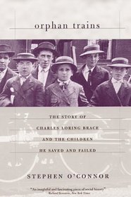 Orphan Trains : The Story of Charles Loring Brace and the Children He Saved and Failed