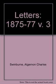Swinburne Letters, 1875-1877