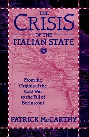 The Crisis of the Italian State: From the Origins of the Cold War to the Fall of Berlusconi