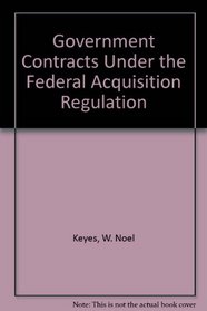 Government Contracts Under the Federal Acquisition Regulation