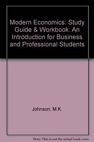 Modern Economics: Study Guide & Workbook: An Introduction for Business and Professional Students