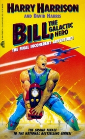 Bill, the Galactic Hero: The Final Incoherent Adventure! (Bill, the Galactic Hero, Bk 6)