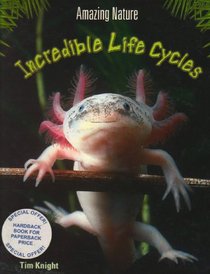 Incredible Life Cycles (Amazing nature)