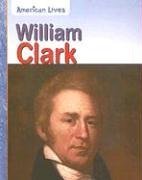 William Clark (American Lives (Heinemann Sagebrush))