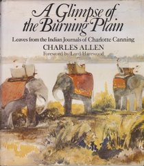 A Glimpse of the Burning Plain: Leaves from the Indian Journals of Charlotte Canning