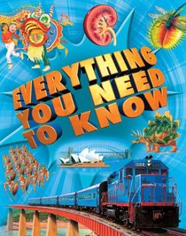 Everything You Need to Know (PB): An encyclopedia for inquiring young minds