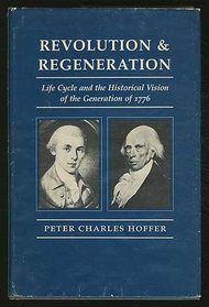 Revolution  Regeneration: Life Cycle  the Historical Vision of the Generation of 1776