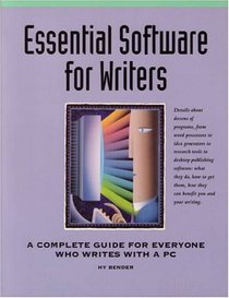 Essential Software for Writers: A Complete Guide for Everyone Who Writes With a PC