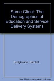 Same Client: The Demographics of Education and Service Delivery Systems