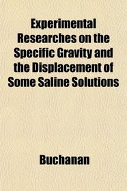 Experimental Researches on the Specific Gravity and the Displacement of Some Saline Solutions