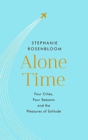 Alone Time: Four seasons, four cities and the pleasures of solitude