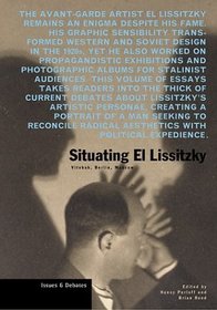 Situating El Lissitzky: Vitebsk, Berlin, Moscow (Issues and Debates Series)