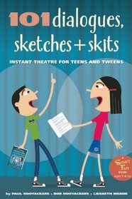 101 Dialogues, Sketches and Skits: Instant Theatre for Teens and Tweens (SmartFun Activity Books)