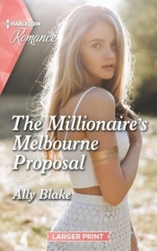 The Millionaire's Melbourne Proposal (Harlequin Romance, No 4773) (Larger Print)