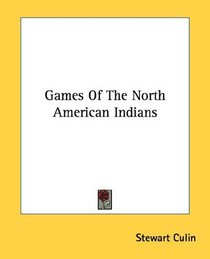 Games Of The North American Indians (Kessinger Publishing's Rare Reprints)