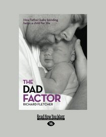 The Dad Factor: How Father Baby-Bonding Helps a Child for Life