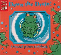 Down the Drain!: A Moving Picture Storybook (Moving Picture Storybooks)