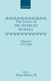 The Letters of Dr Charles Burney: Volume I: 1751-1784 (Letters of Dr. Charles Burney, 1751-1784)
