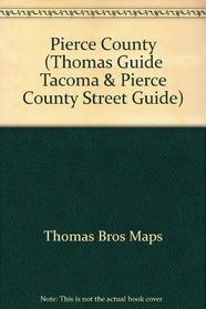 Thomas Guide 2003 Pierce (Thomas Guide Tacoma & Pierce County Street Guide)