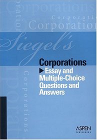 Siegel's Corporations: Essay and Multiple-Choice Questions and Answers (Siegel's)