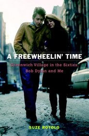 A Freewheelin' Time: A Memoir of Greenwich Village in the Sixties