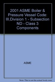 2001 ASME Boiler & Pressure Vessel Code: III,Division 1 - Subsection ND - Class 3 Components