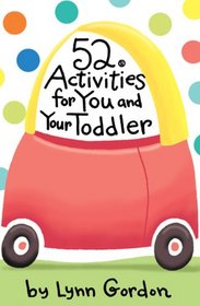 52 Activities for You and Your Toddler (52 Series)