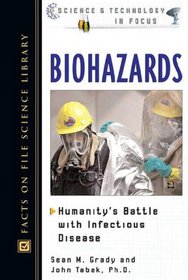 Biohazards: Humanity's Battle With Infectious Disease (Science and Technology in Focus)