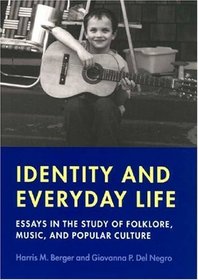 Identity and Everyday Life: Essays in the Study of Folklore, Music and Popular Culture (Music Culture)