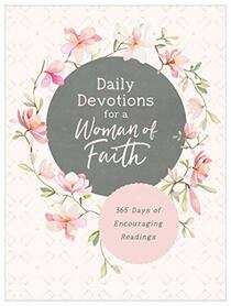 Daily Devotions for a Woman of Faith: 365 Days of Encouraging Readings