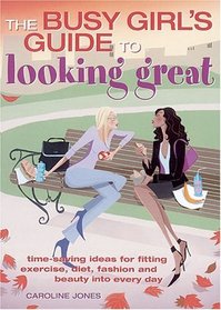 Busy Girl's Guide To Looking Great