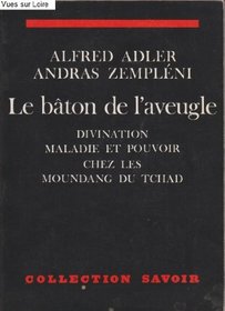 Le baton de l'aveugle: Divination, maladie et pouvoir chez les Moundang du Tchad (Collection Savoir) (French Edition)