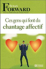 Ces gens qui font du chantage affectif (French Edition)