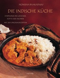 Die Indische Kuche: Symphonie Der Gewurze, Dufte Und Aromen Mit 200 Originalrezepten