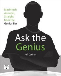 Ask the Genius: Macintosh Answers, Straight from the Genius Bar