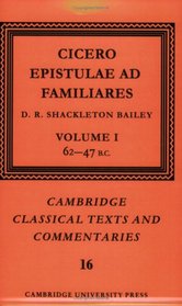 Cicero: Epistulae ad Familiares: Volume 1, 62-47 B.C. (Cambridge Classical Texts and Commentaries)