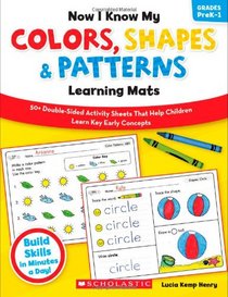 Now I Know My Colors, Shapes & Patterns Learning Mats: 50+ Double-Sided Activity Sheets That Help Children Learn and Master Key Early Concepts