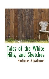 Tales of the White Hills, and Sketches