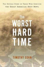 The Worst Hard Time : The Untold Story of Those Who Survived the Great American Dust Bowl