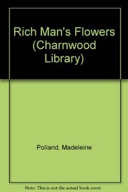 Rich Man's Flowers (Charnwood Large Print Library Series)