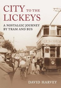 City to the Lickeys: A Nostalgic Journey by Tram and Bus (Birmingham By Bus)