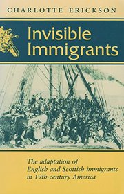 Invisible Immigrants: The Adaptation of English and Scottish Immigrants in Nineteenth-Century America (Documents in American Social History)