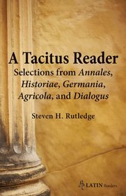A Tacitus Reader: Selections from Agricola, Germania, Dialogus, Historiae and Annales (Bc Latin Readers)