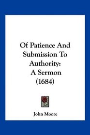 Of Patience And Submission To Authority: A Sermon (1684)