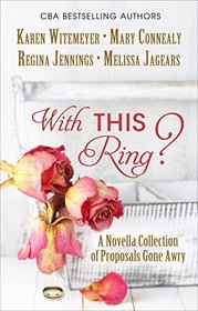 With This Ring: A Novella Collection of Proposals Gone Awry (Thorndike Press Large Print Christian Historical Fiction)