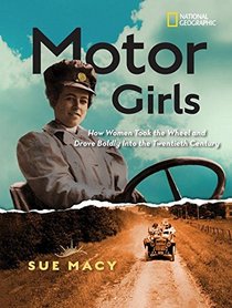Motor Girls: How Women Took the Wheel and Drove Boldly Into the Twentieth Century