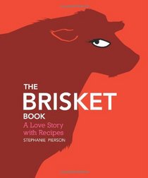 The Brisket Book: A Love Story with Recipes