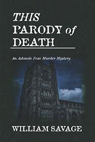 This Parody of Death (Ashmole Foxe, Bk 3)